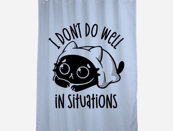 I Don’t Do Well In Situations