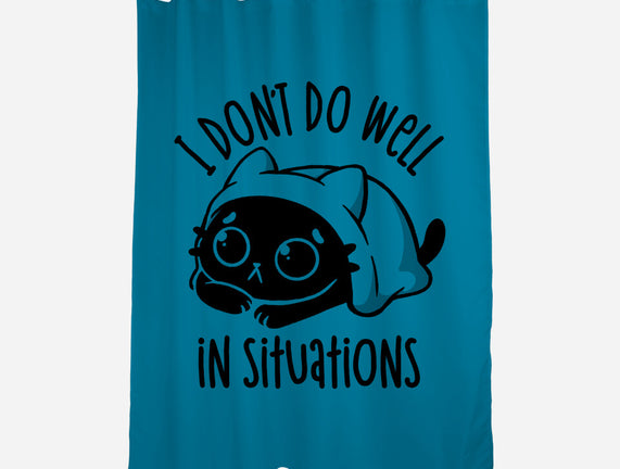 I Don’t Do Well In Situations