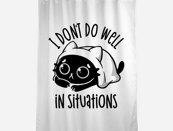 I Don’t Do Well In Situations