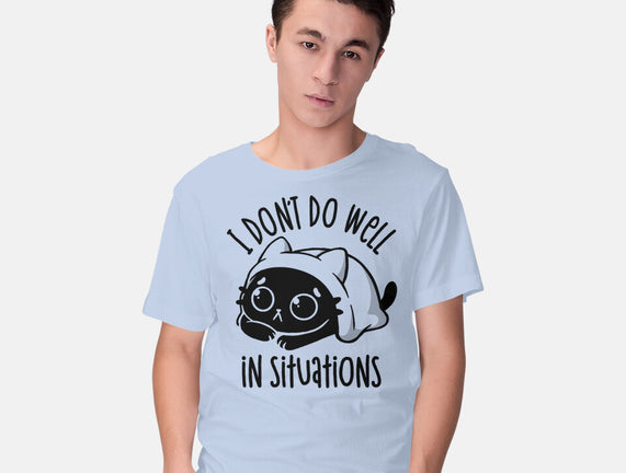 I Don’t Do Well In Situations