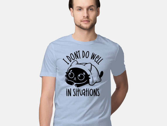 I Don’t Do Well In Situations