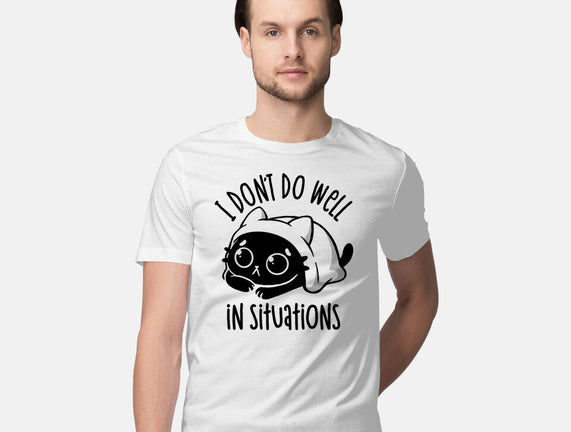 I Don’t Do Well In Situations
