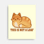This Is Not A Loaf-None-Stretched-Canvas-erion_designs