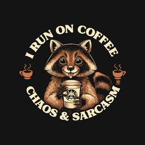 I Run On Coffee Chaos And Sarcasm