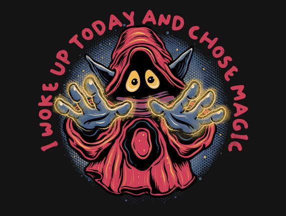 I Woke Up Today And Chose Magic