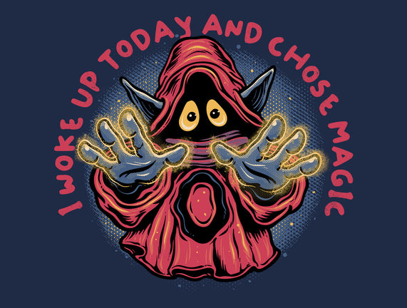 I Woke Up Today And Chose Magic