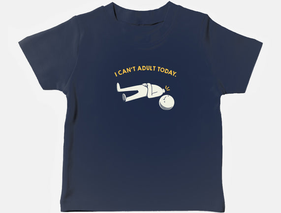 I Can't Adult Today Funny