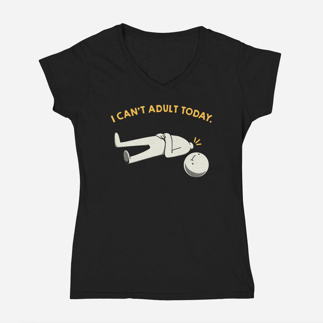 I Can't Adult Today Funny-Womens-V-Neck-Tee-tobefonseca