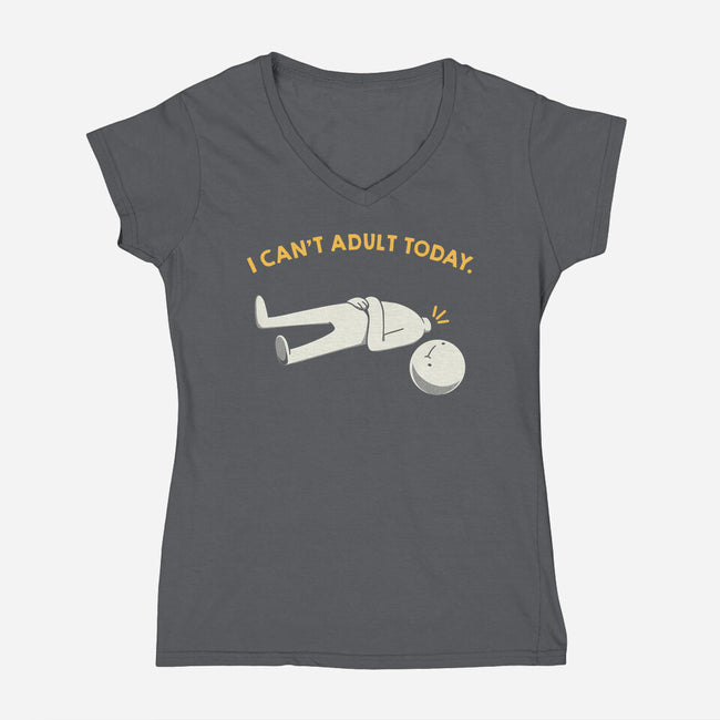 I Can't Adult Today Funny-Womens-V-Neck-Tee-tobefonseca