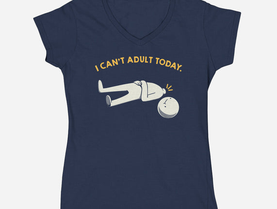 I Can't Adult Today Funny