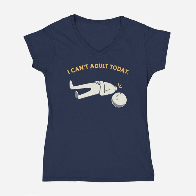 I Can't Adult Today Funny-Womens-V-Neck-Tee-tobefonseca