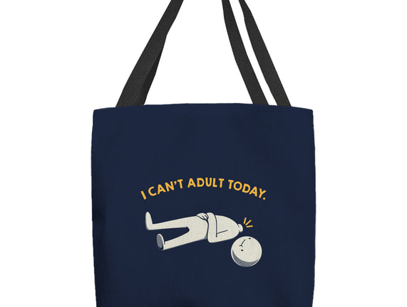 I Can't Adult Today Funny