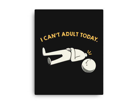 I Can't Adult Today Funny