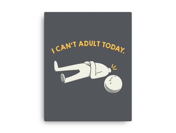I Can't Adult Today Funny