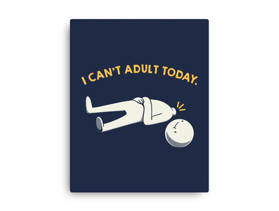 I Can't Adult Today Funny