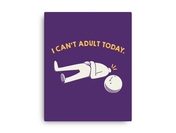 I Can't Adult Today Funny