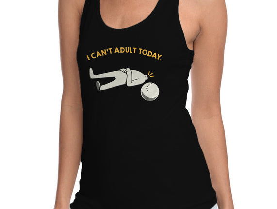 I Can't Adult Today Funny