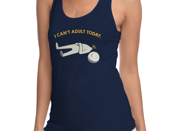 I Can't Adult Today Funny