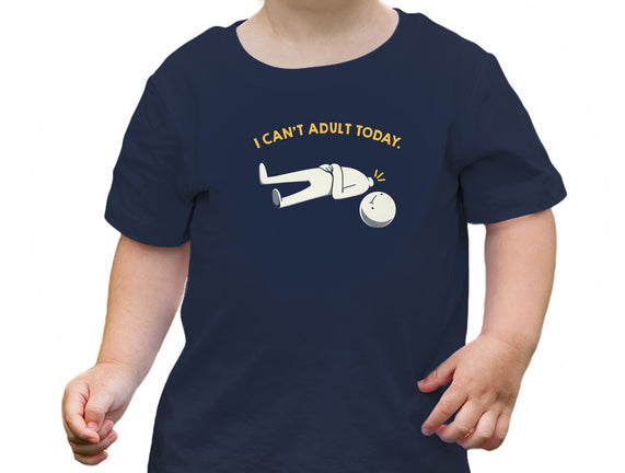 I Can't Adult Today Funny