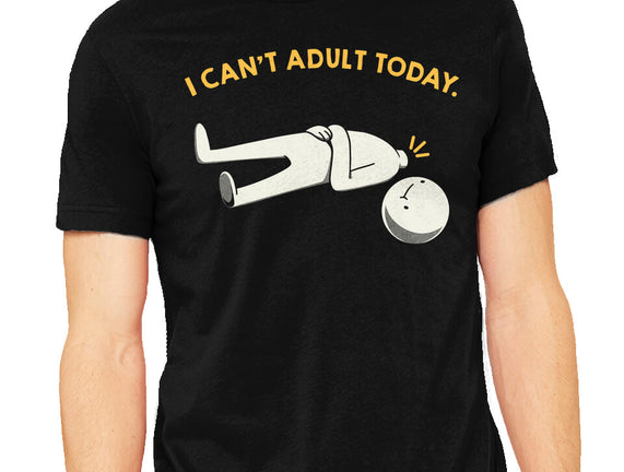 I Can't Adult Today Funny