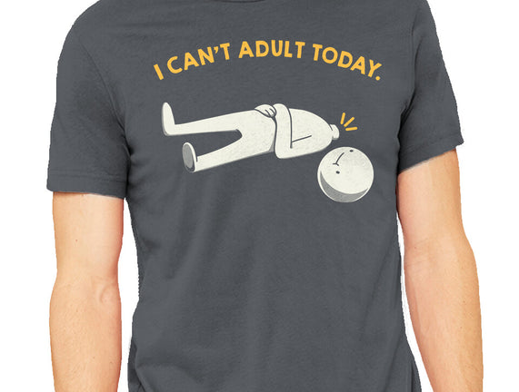 I Can't Adult Today Funny