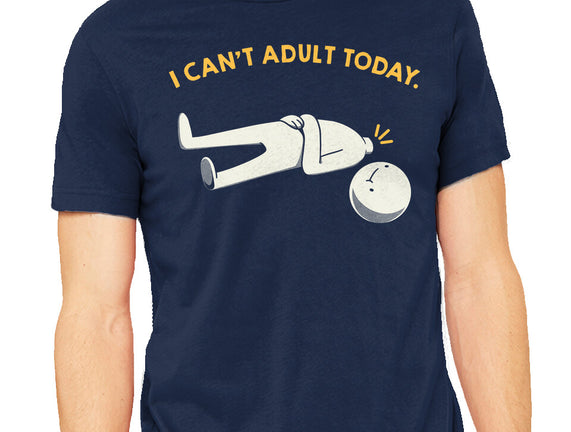 I Can't Adult Today Funny