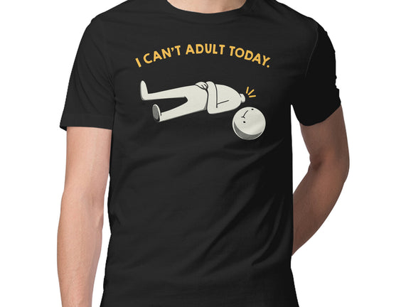 I Can't Adult Today Funny