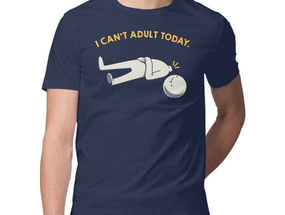 I Can't Adult Today Funny
