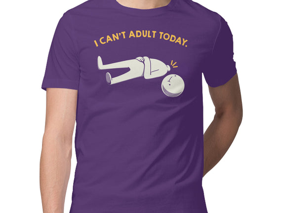 I Can't Adult Today Funny