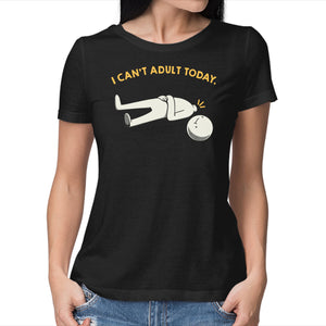 I Can't Adult Today Funny