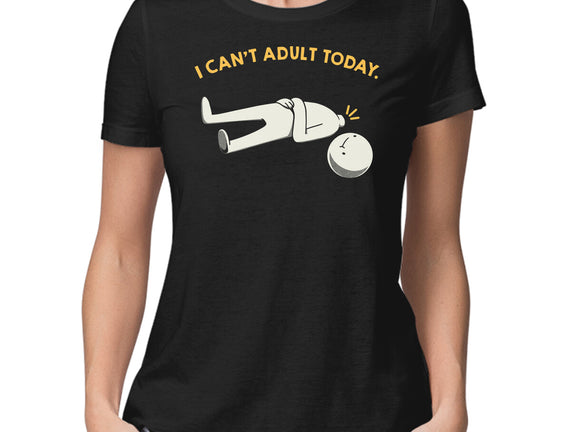 I Can't Adult Today Funny