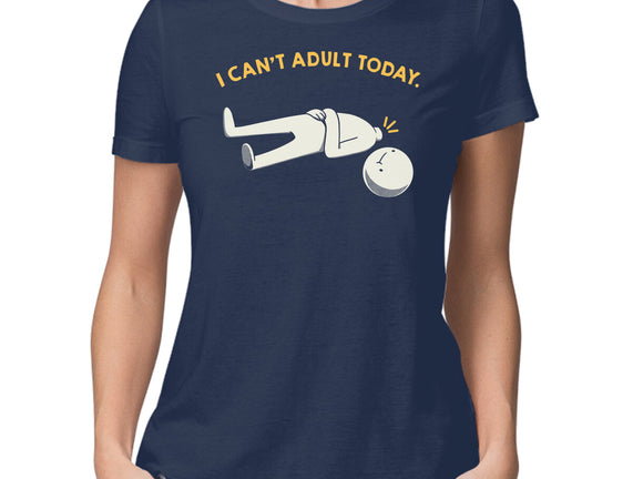 I Can't Adult Today Funny