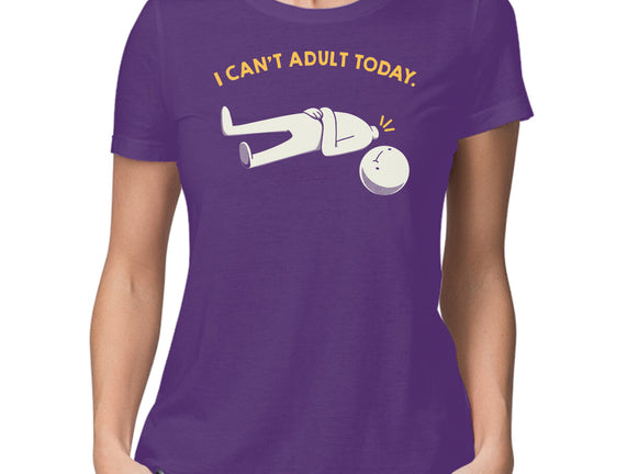 I Can't Adult Today Funny