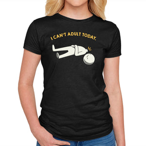 I Can't Adult Today Funny
