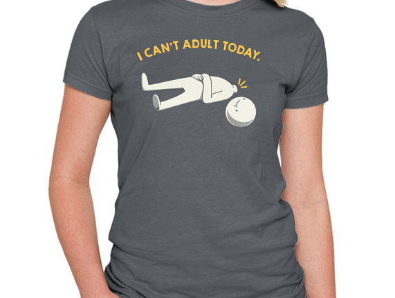 I Can't Adult Today Funny