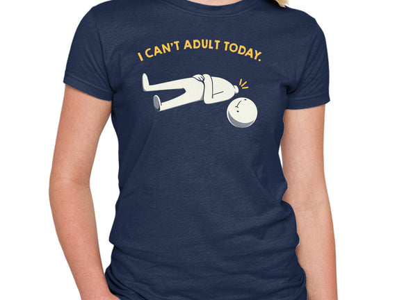 I Can't Adult Today Funny