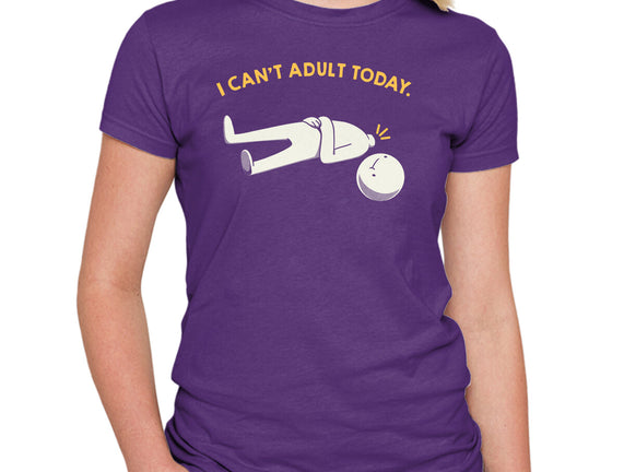 I Can't Adult Today Funny