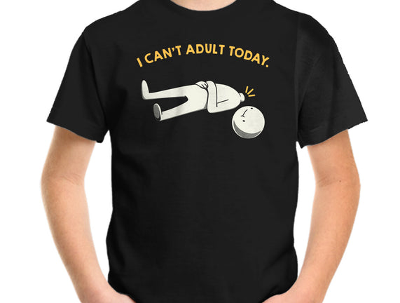 I Can't Adult Today Funny