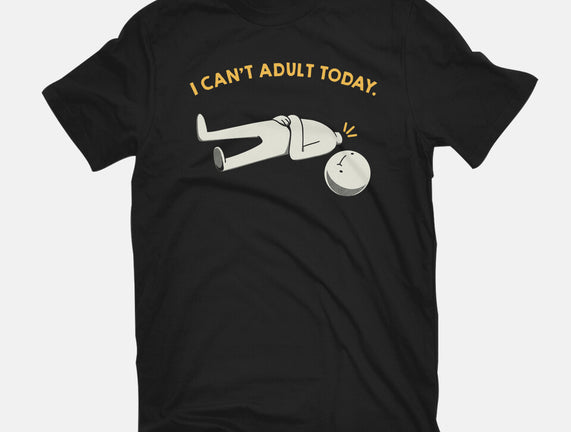 I Can't Adult Today Funny