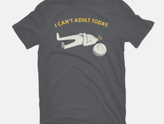 I Can't Adult Today Funny