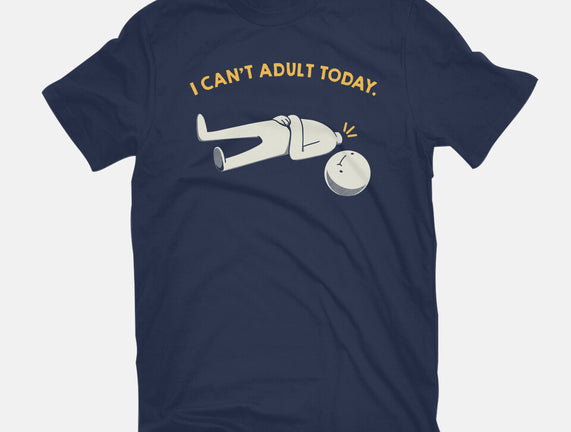 I Can't Adult Today Funny
