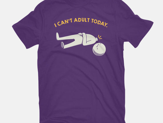 I Can't Adult Today Funny