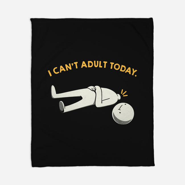 I Can't Adult Today Funny-None-Fleece-Blanket-tobefonseca