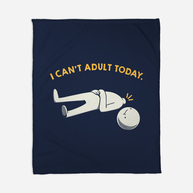 I Can't Adult Today Funny-None-Fleece-Blanket-tobefonseca