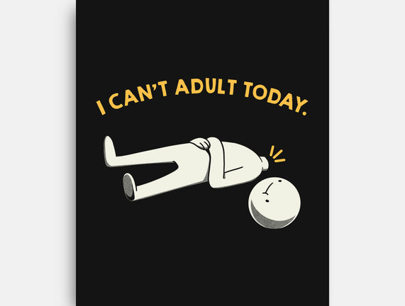 I Can't Adult Today Funny