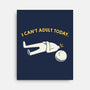 I Can't Adult Today Funny-None-Stretched-Canvas-tobefonseca