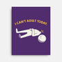 I Can't Adult Today Funny-None-Stretched-Canvas-tobefonseca