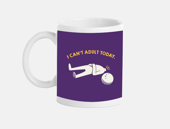 I Can't Adult Today Funny