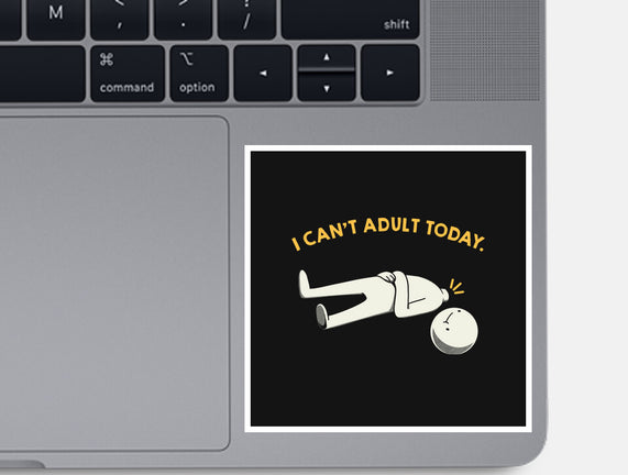 I Can't Adult Today Funny