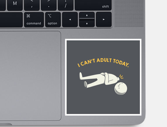 I Can't Adult Today Funny